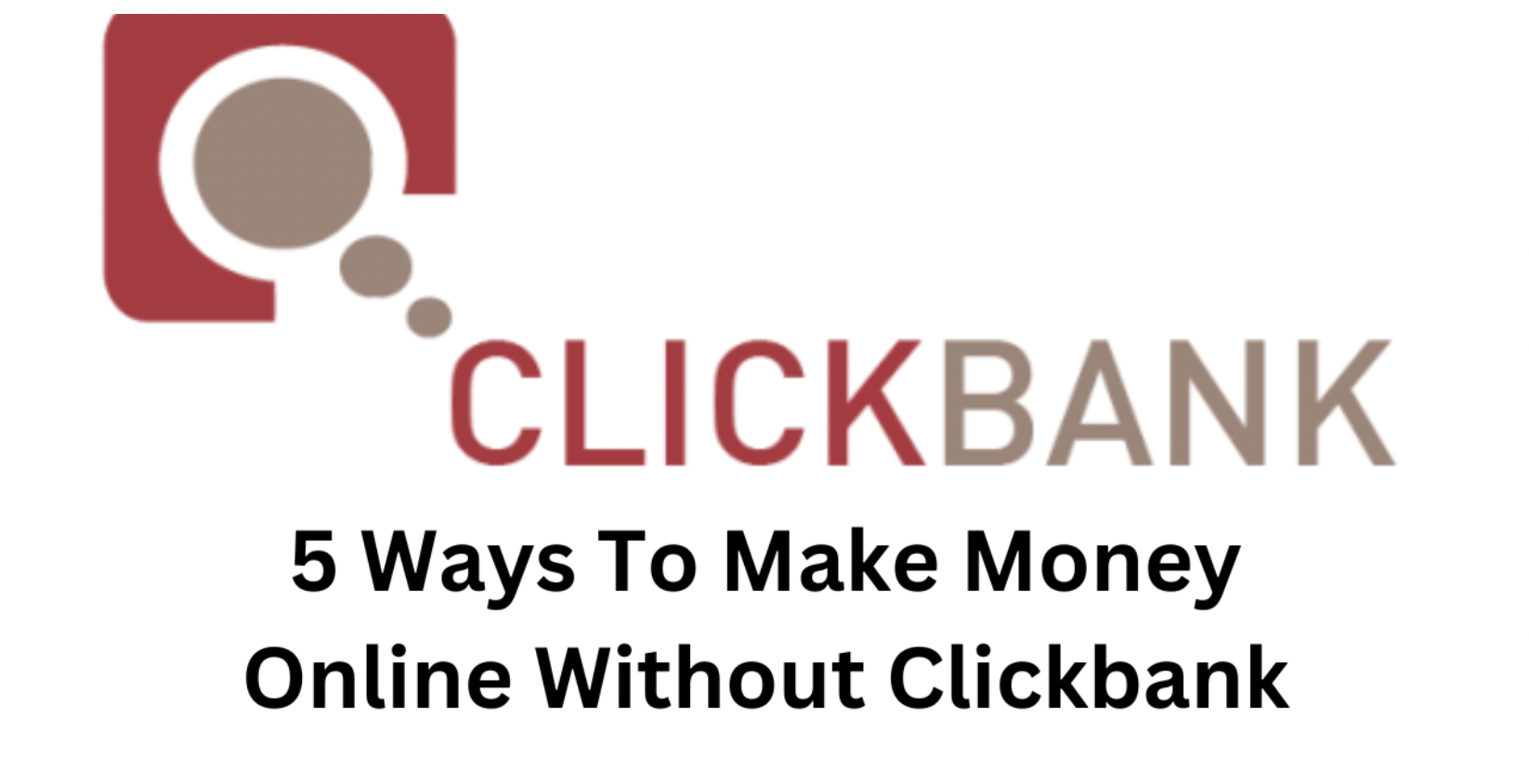 5 Ways To Make Money Online Without Clickbank
