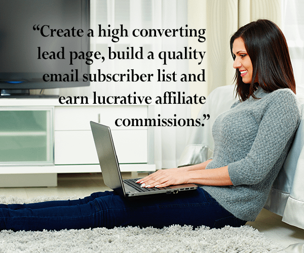 Create a high converting lead page, build a quality email subscribers list and earn lucrative affiliate commissions.